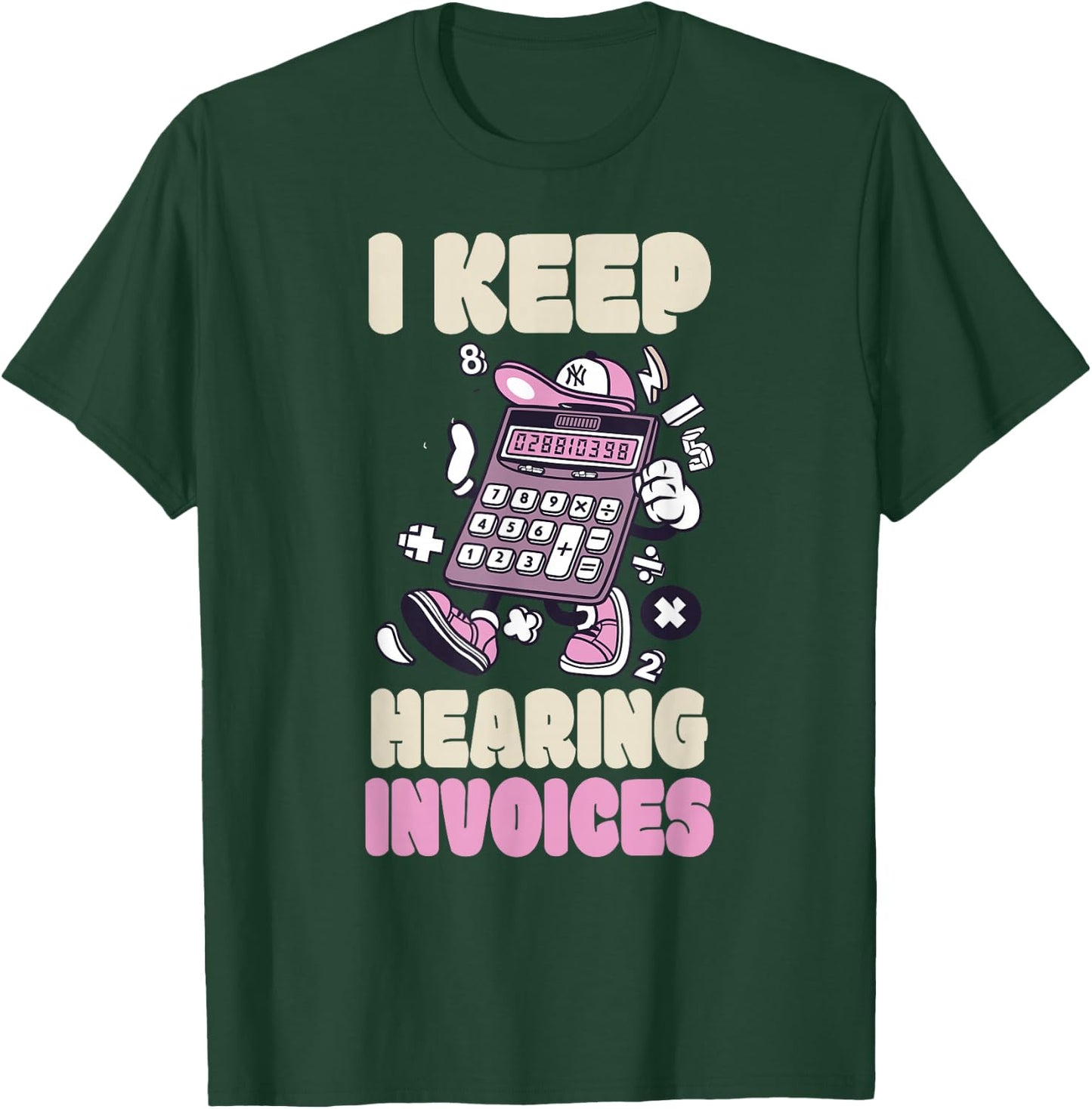 I Keep Hearing Invoices Funny Accountant Pun Accounting T-Shirt - T-Shirt | Forest