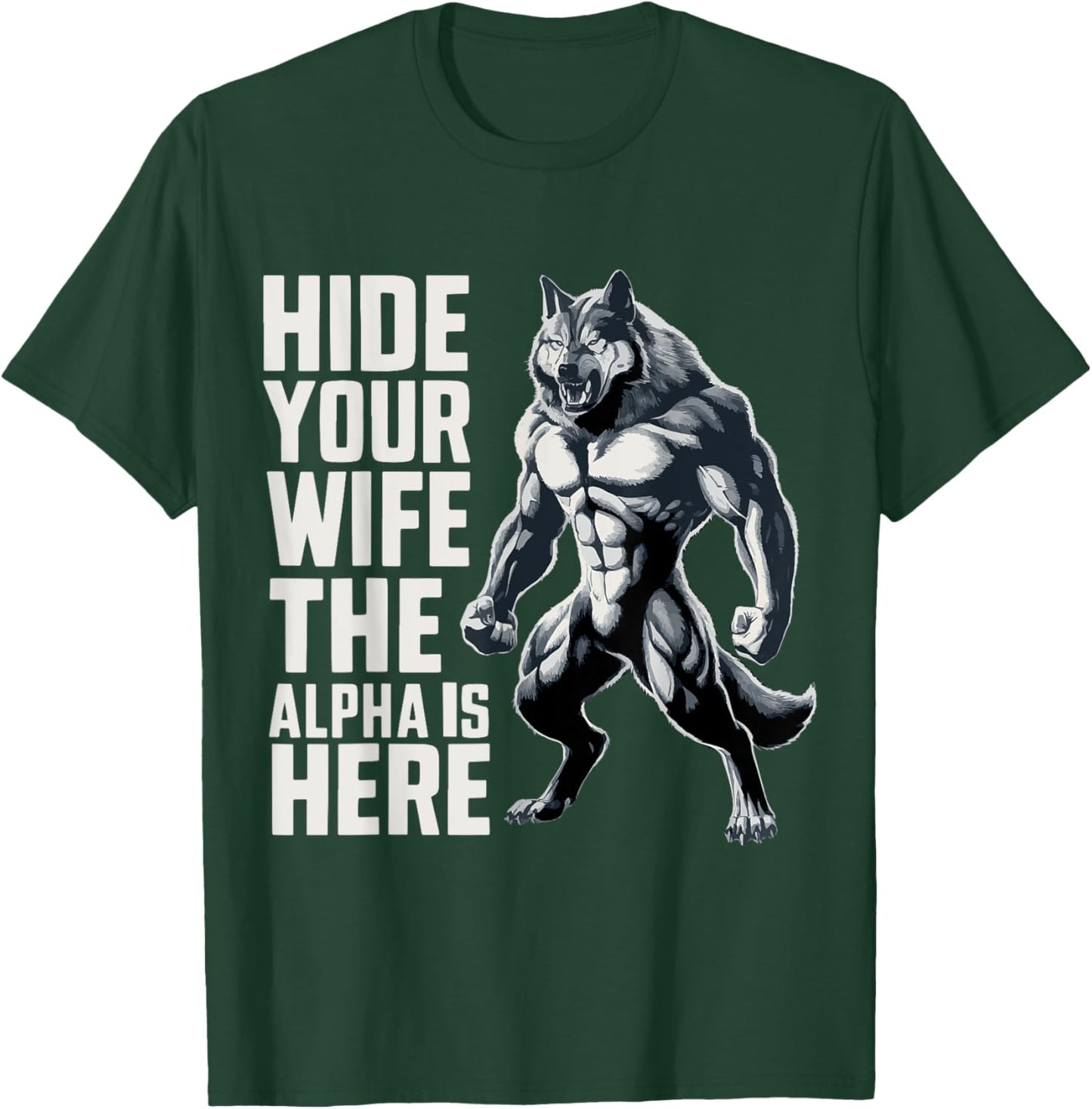 Hide Your Wife The Alpha Is Here T-Shirt - T-Shirt | Forest