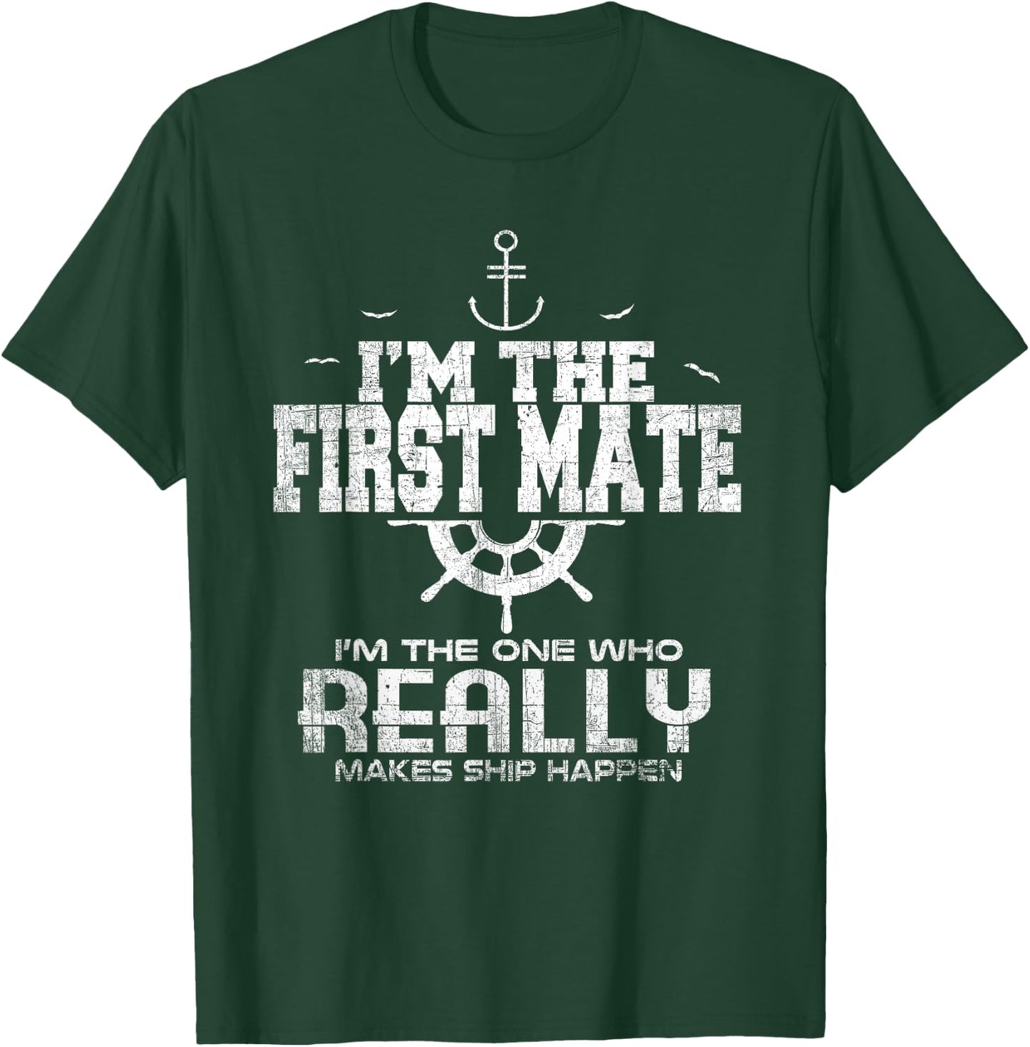 I'm the First Mate I Make Ship Happen Funny Sailing T-Shirt - T-Shirt | Forest