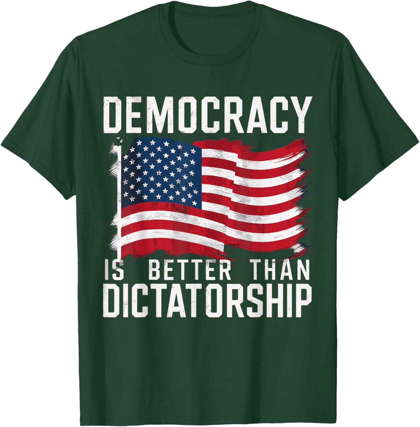 Democracy Is Better Than Dictatorship T-Shirt - T-Shirt | Forest