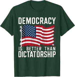 Democracy Is Better Than Dictatorship T-Shirt - T-Shirt | Forest