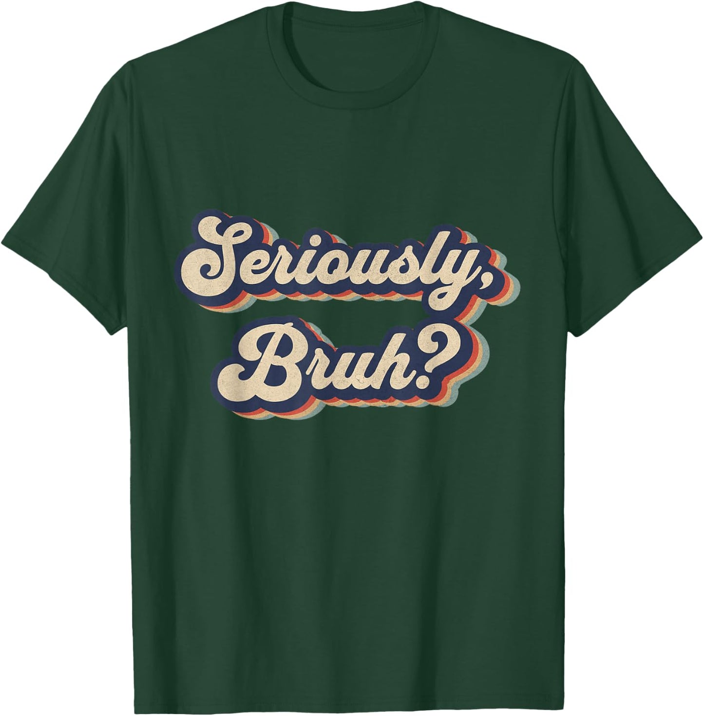 Seriously, Bruh Funny Saying Slang Meme Retro Design T-Shirt - T-Shirt | Forest