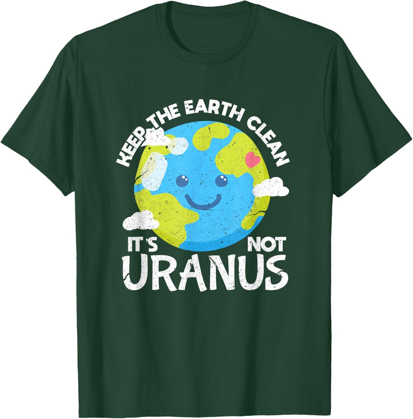 Keep The Earth Clean It's Not Uranus Funny Earth Day T-Shirt - T-Shirt | Forest