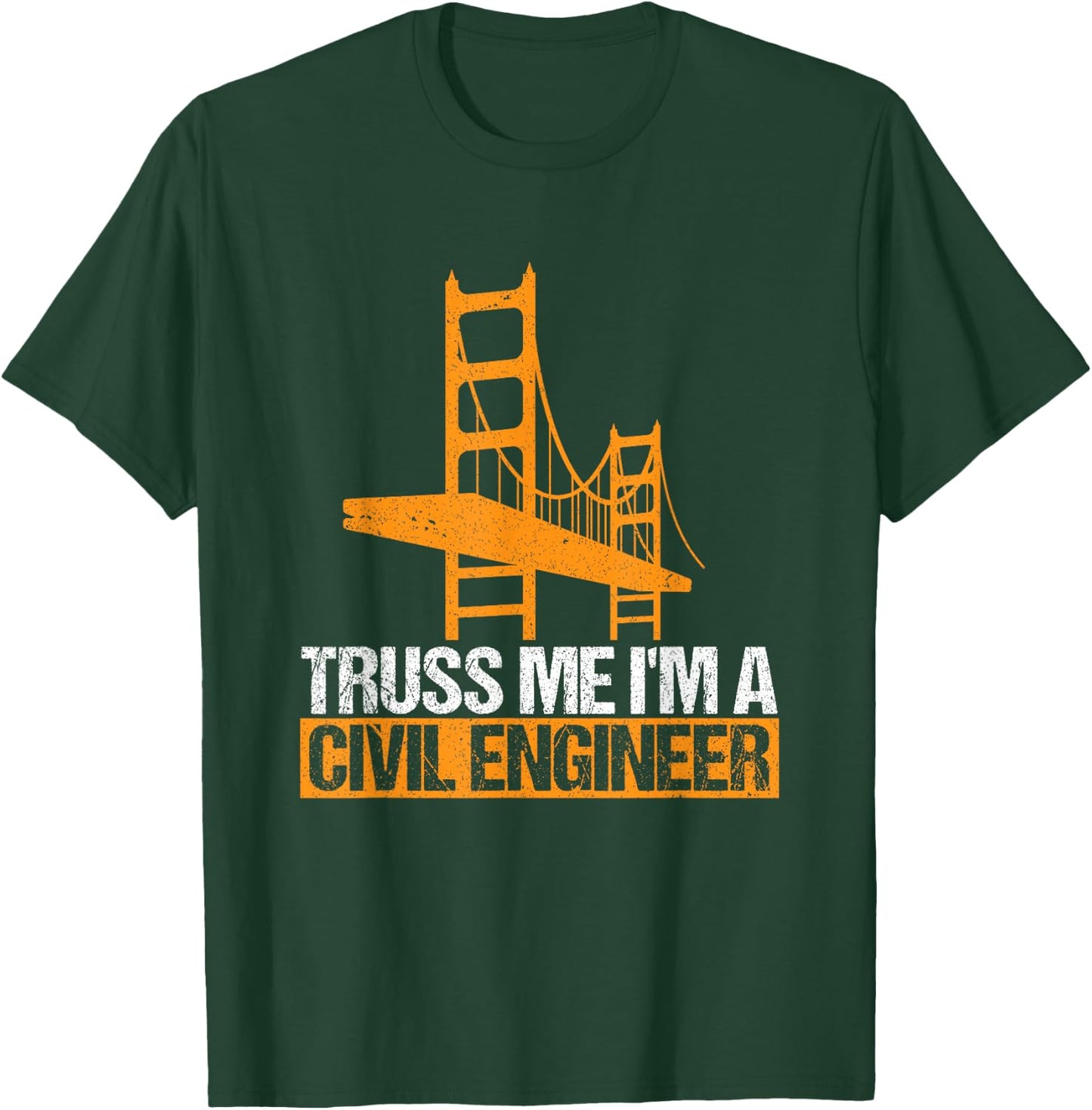 Truss Me I'm A Civil Engineer Engineering Bridge Design T-Shirt - T-Shirt | Forest