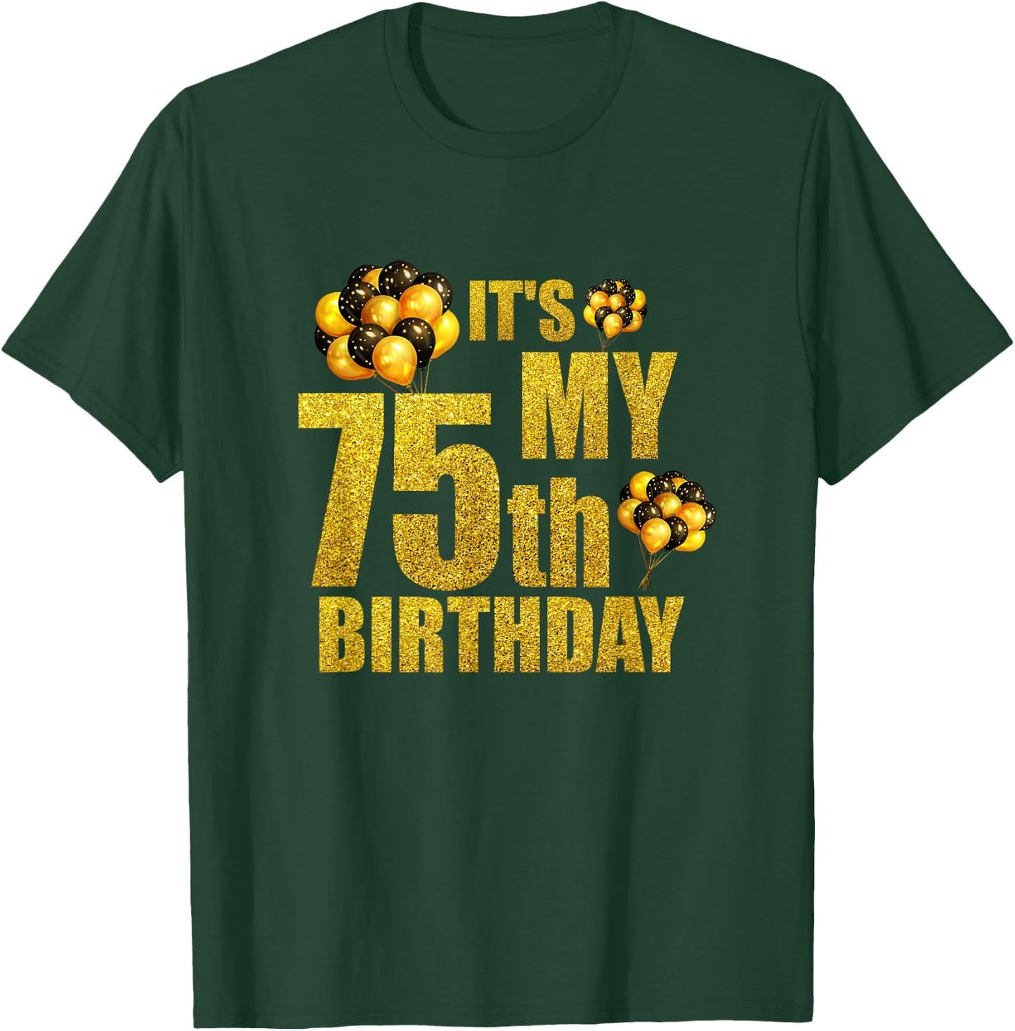 Its My 75th Birthday Funny Balloons Happy Birthday Gift T-Shirt - T-Shirt | Forest