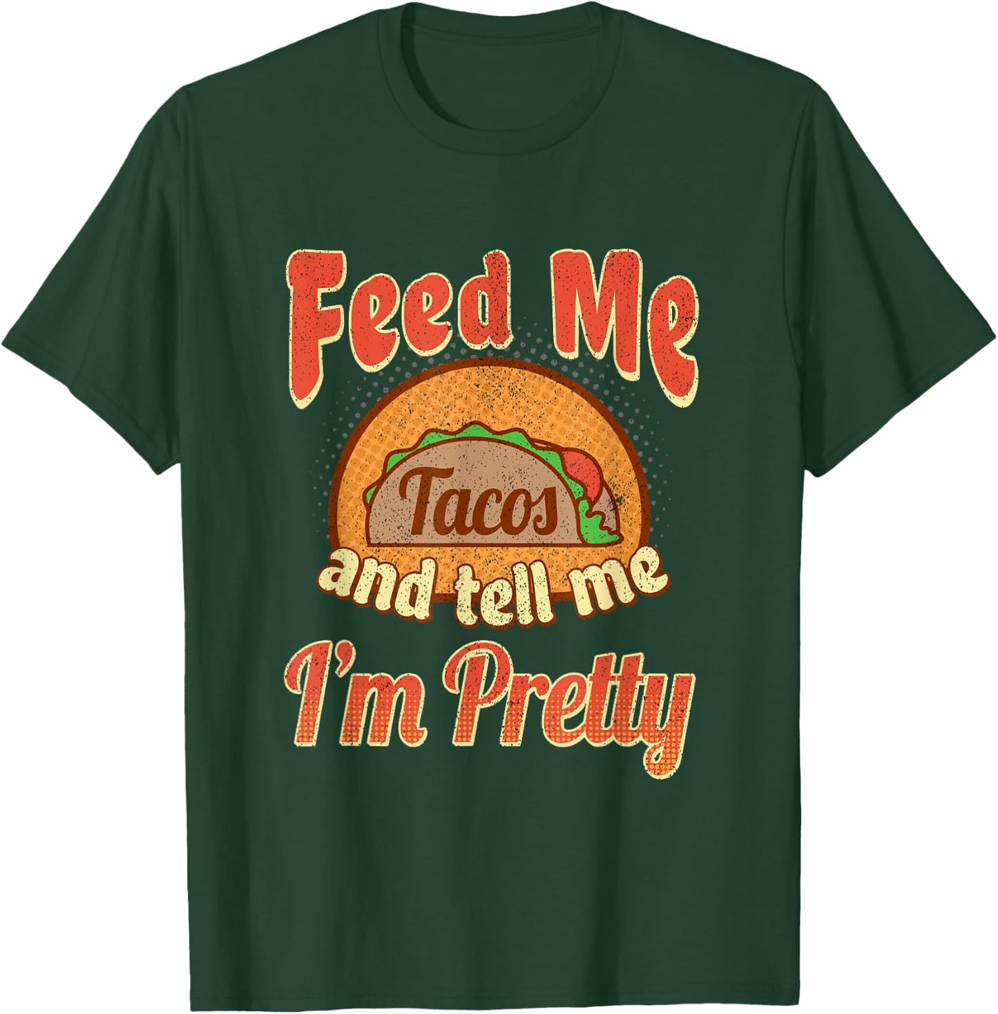 Taco Lovers Feed Me Tell Me I'm Pretty Cinco De Mayo T-Shirt - T-Shirt | Forest