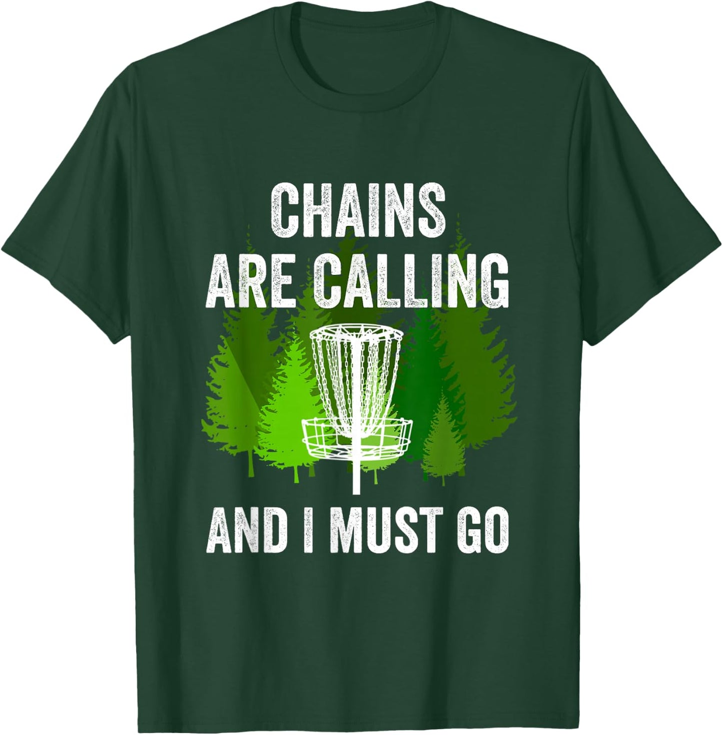 Funny Disc Golf Gift Chains are Calling and I Must Go Frolf T-Shirt - T-Shirt | Forest
