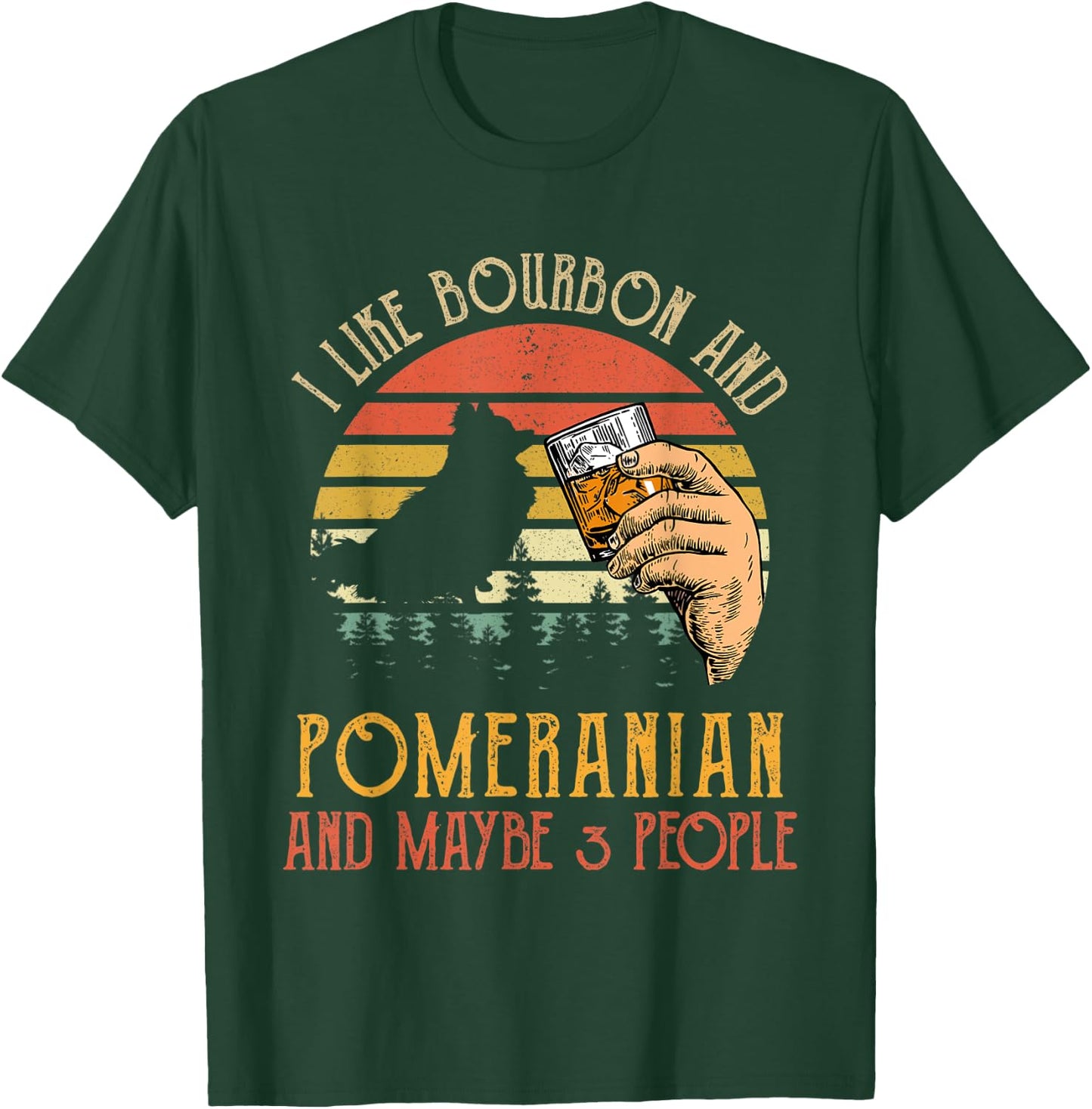 I Like Bourbon And Pomeranian Dog Maybe 3 People Wine Gifts T-Shirt - T-Shirt | Forest
