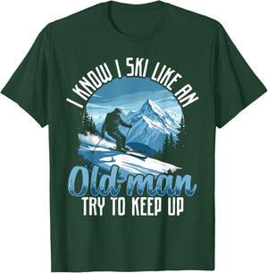 Dad SKI shirt, I KNOW I SKI LIKE AN OLD MAN TRY TO KEEP UP T-Shirt - T-Shirt | Forest