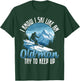Dad SKI shirt, I KNOW I SKI LIKE AN OLD MAN TRY TO KEEP UP T-Shirt - T-Shirt | Forest