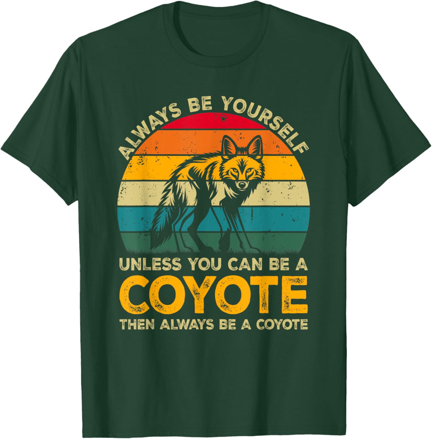 Always Be Yourself Unless You Can Be A Coyote, Funny Coyote T-Shirt - T-Shirt | Forest
