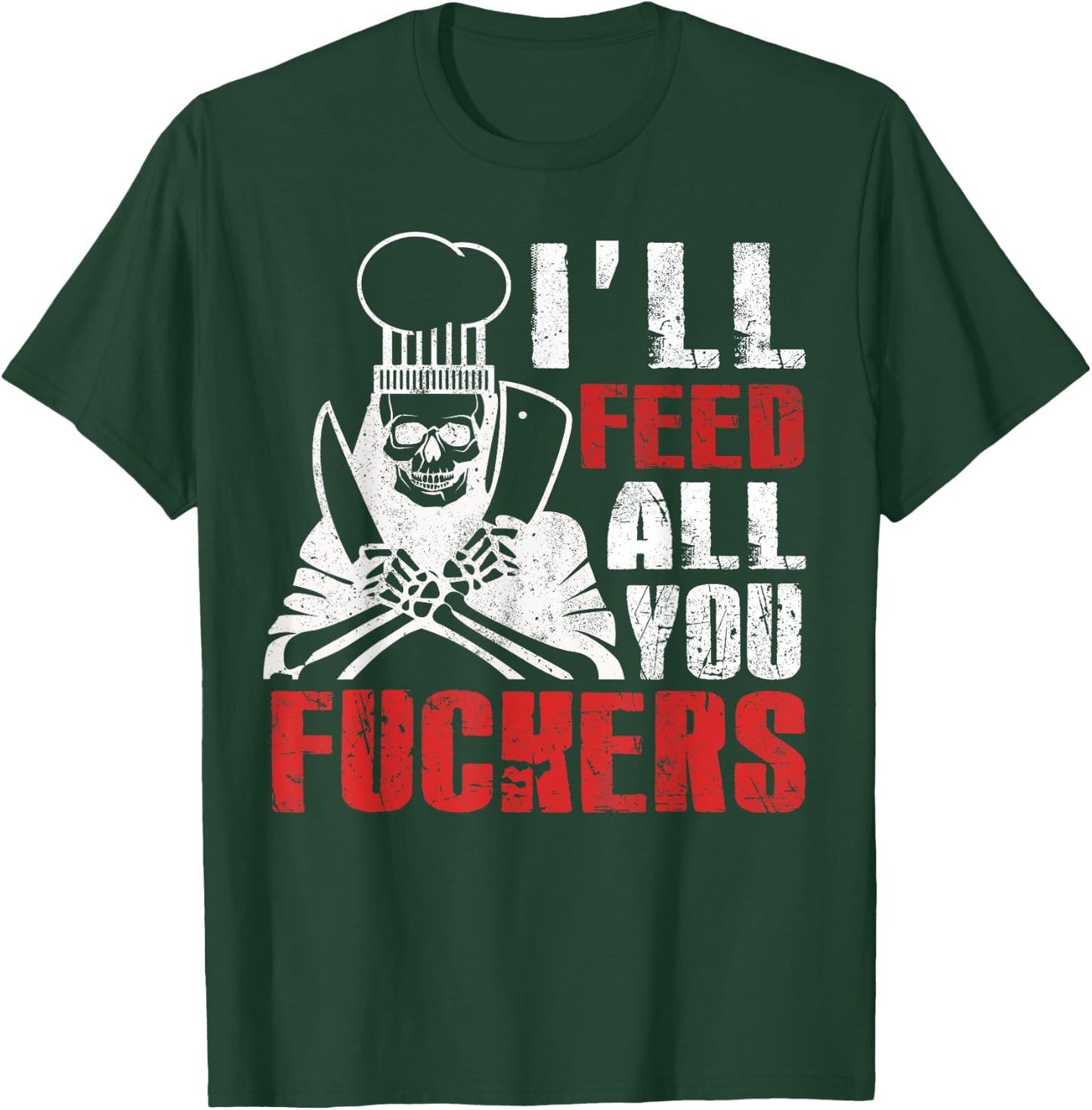 I'll Feed All You Fuckers Shirt Funny Cooking Chef T-Shirt - T-Shirt | Forest