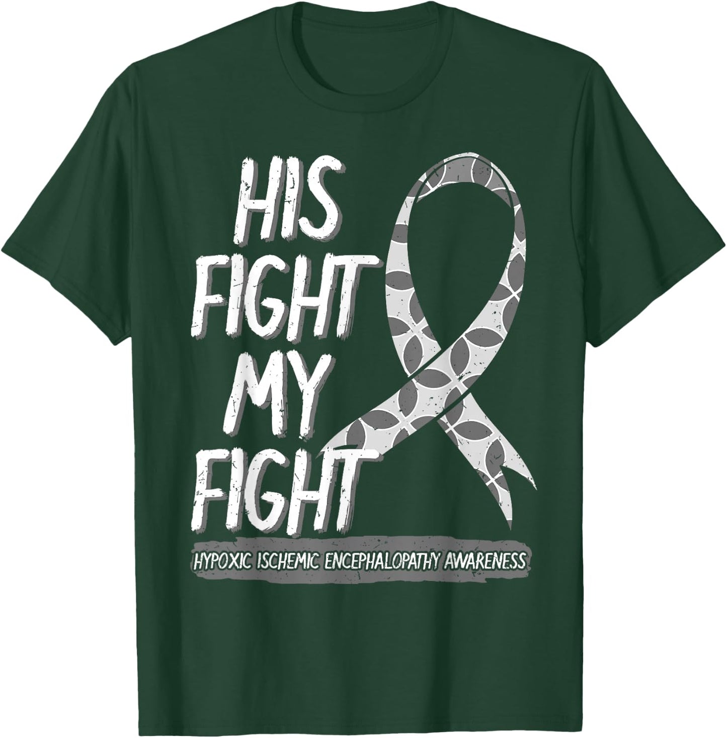 His Fight Is My Fight Hypoxic Ischemic Encephalopathy HIE T-Shirt - T-Shirt | Forest