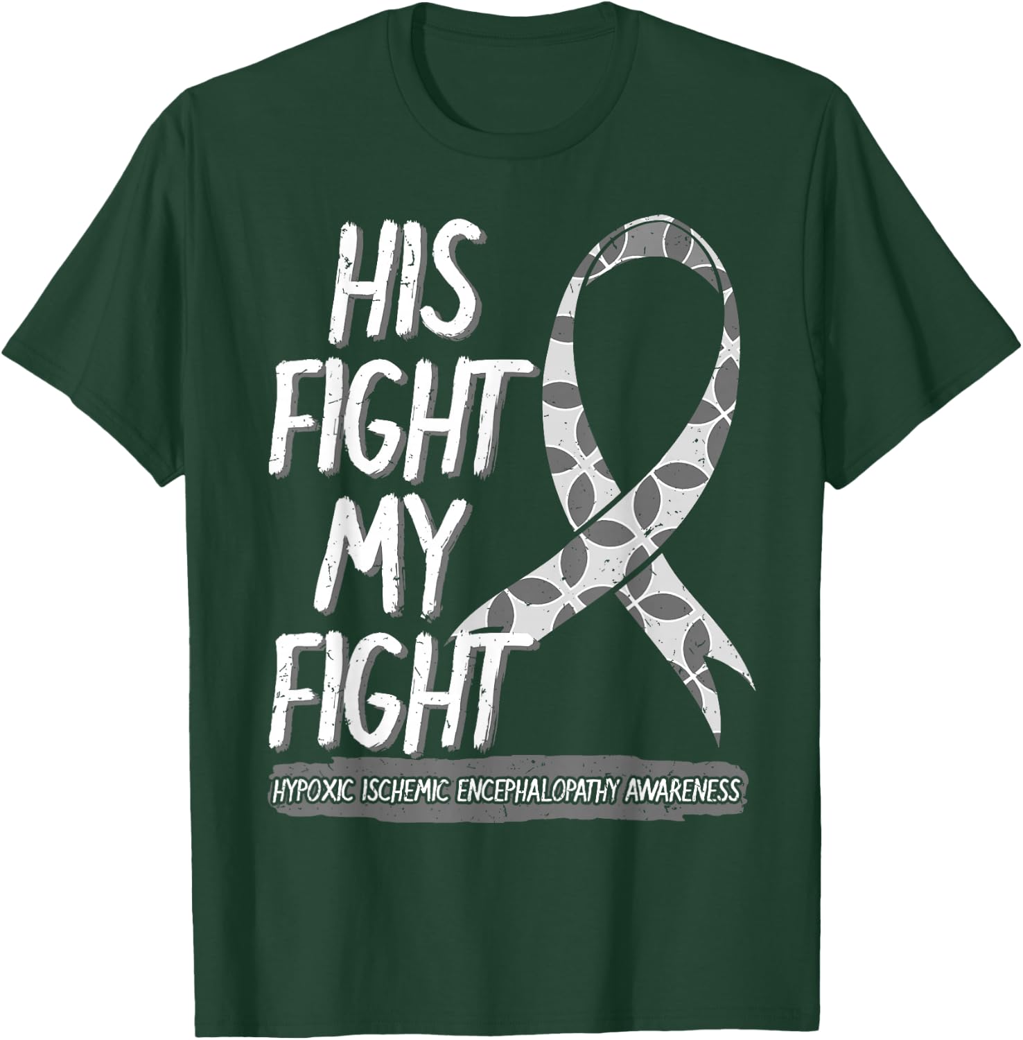 His Fight Is My Fight Hypoxic Ischemic Encephalopathy HIE T-Shirt - T-Shirt | Forest
