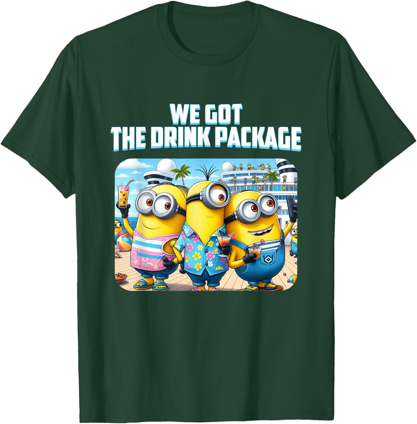 "We Got the Drink Package" Cruise T-Shirt - T-Shirt | Forest