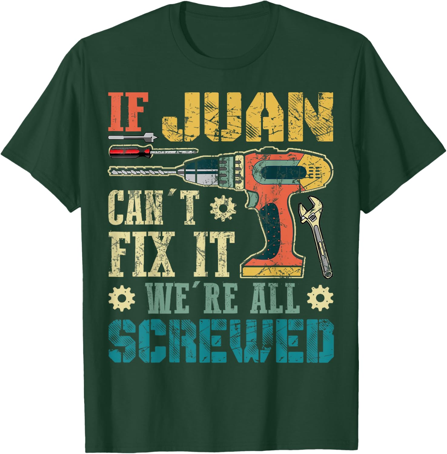 If Juan Can't Fix it We're All Screwed Funny Fathers Gift T-Shirt - T-Shirt | Forest