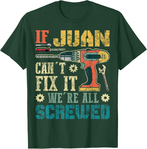 If Juan Can't Fix it We're All Screwed Funny Fathers Gift T-Shirt - T-Shirt | Forest