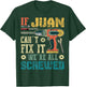 If Juan Can't Fix it We're All Screwed Funny Fathers Gift T-Shirt - T-Shirt | Forest
