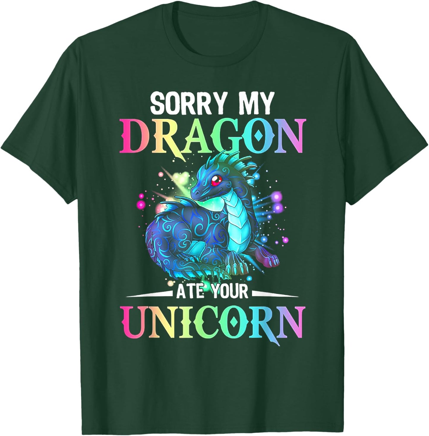 Sorry My Dragon Ate Your Unicorn T-Shirt - T-Shirt | Forest
