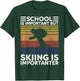 School Is Important But Skiing Is Importanter Ski Funny Gift T-Shirt - T-Shirt | Forest