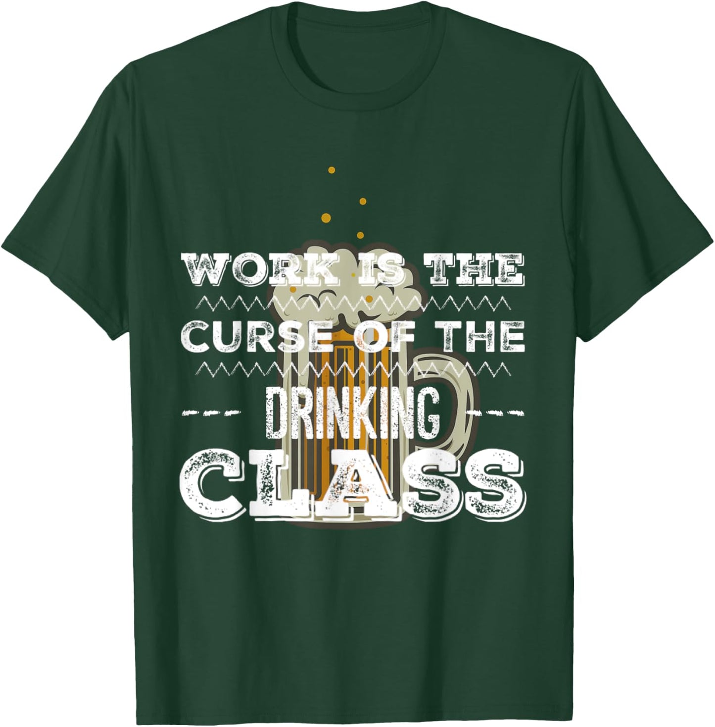 Work is the Curse of the Beer Drinking Class T-Shirt - T-Shirt | Forest