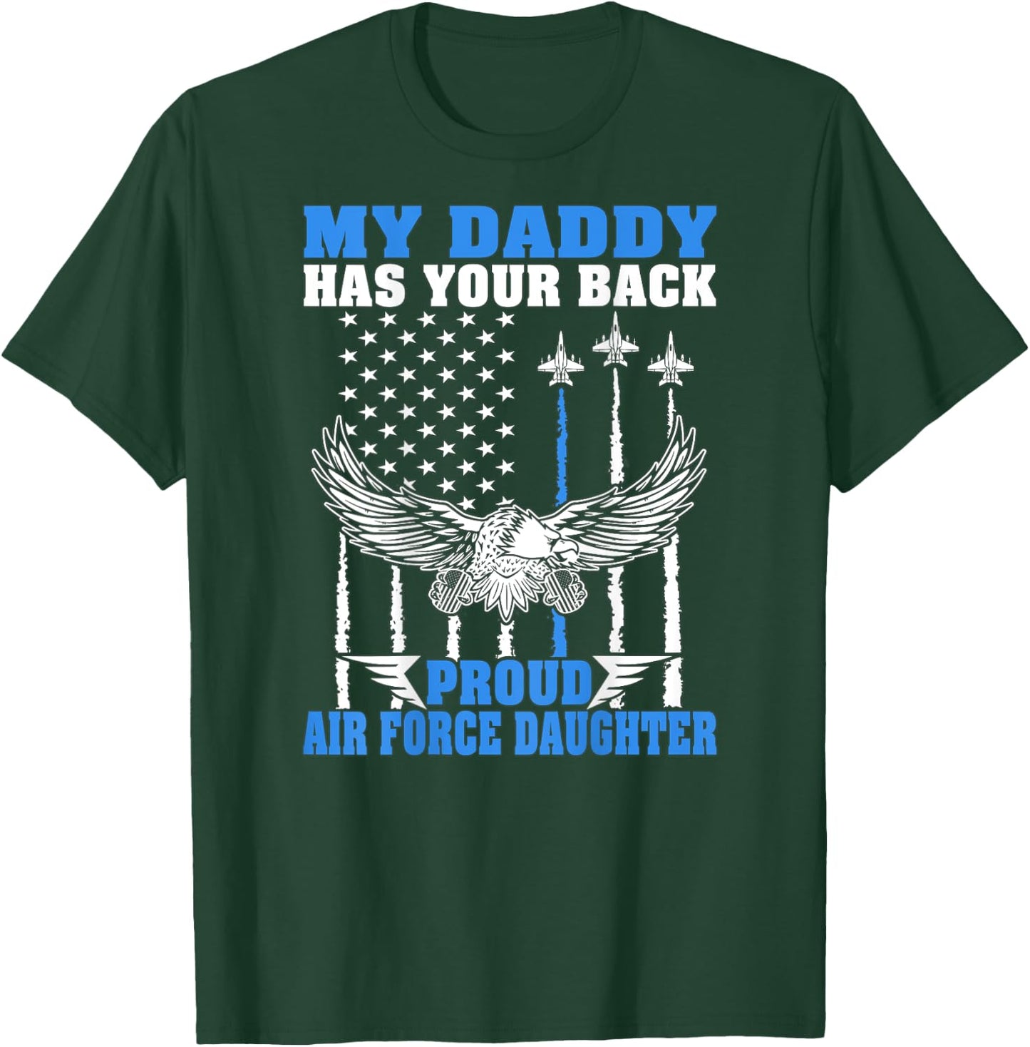 My Daddy Has Your Back Proud Air Force Daughter Military T-Shirt - T-Shirt | Forest