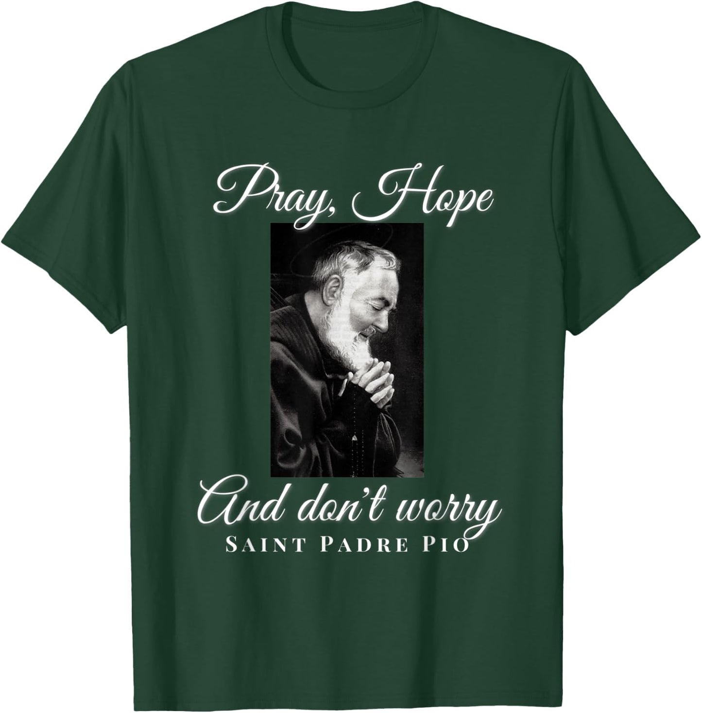 Saint Padre Pio Pray Hope Dont Worry Catholic Christian T-Shirt - T-Shirt | Forest