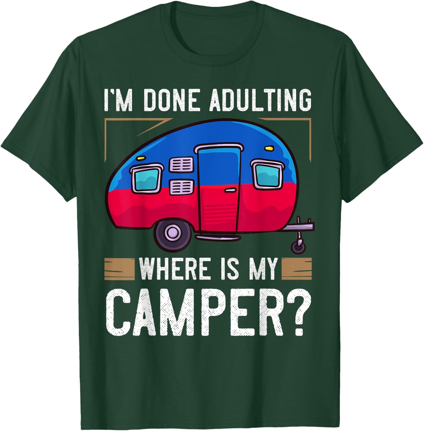 Camper Travel Funny Trailer Park Road Trip T-Shirt - T-Shirt | Forest
