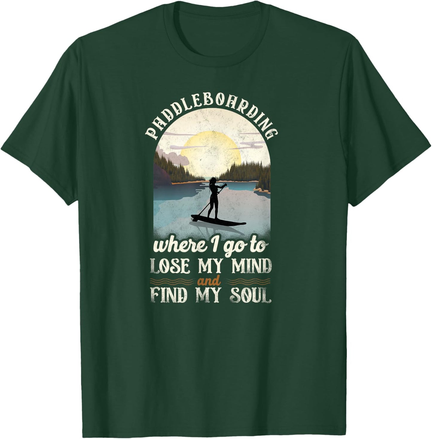 SUP Paddleboarding Where I Go To Lose My Mind Girl Sunset T-Shirt - T-Shirt | Forest