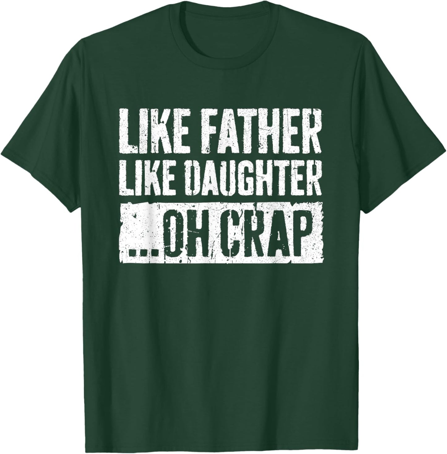 Like Father Like Daughter Oh Crap Shirt Men Dad Fathers Day T-Shirt - T-Shirt | Forest