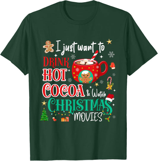 I Just Want To Drink Hot Cocoa and Watch Christmas Movies T-Shirt - T-Shirt | Forest