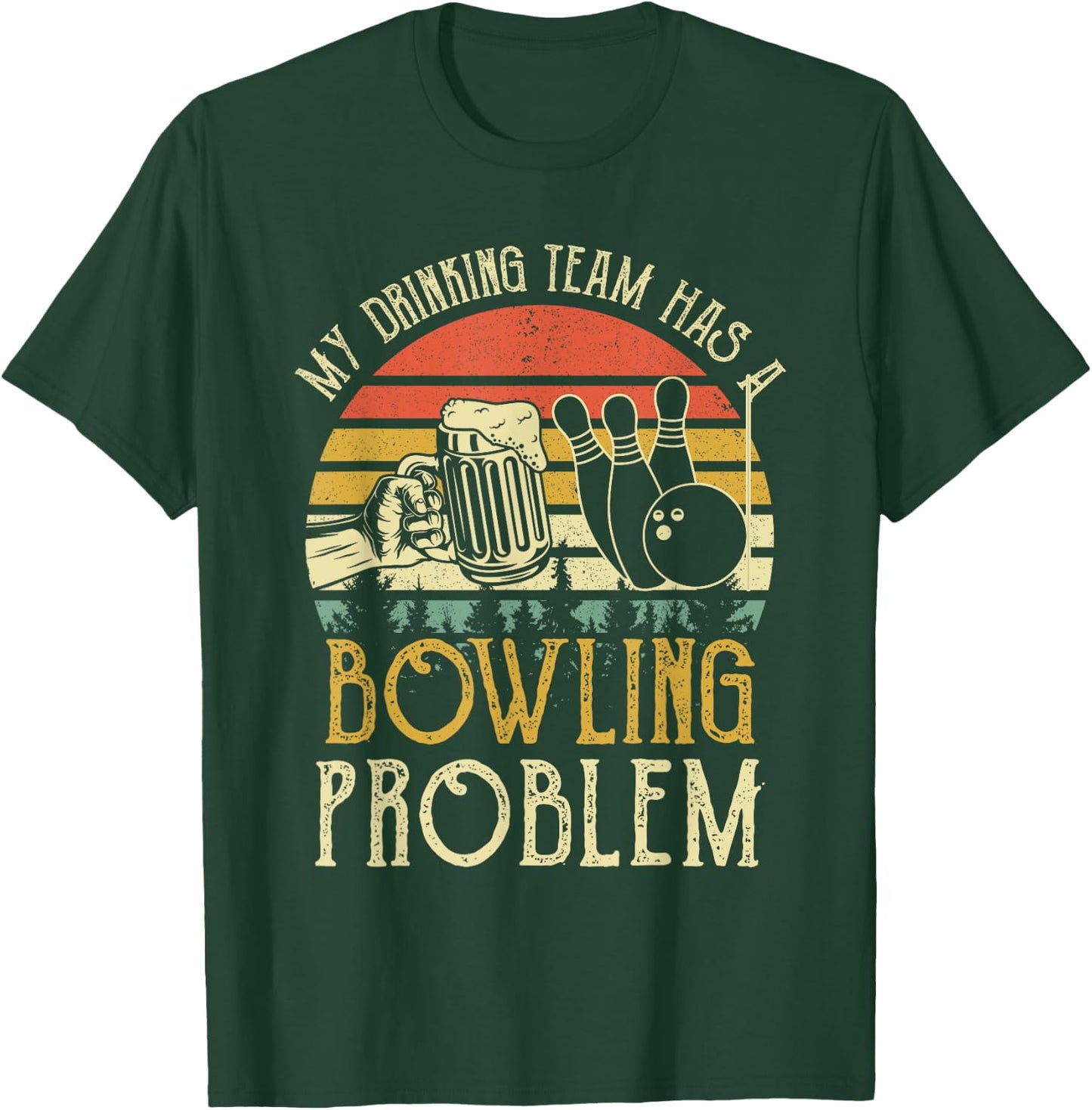 Funny Beer My Drinking Team Has A Bowling Problem T-Shirt - T-Shirt | Forest