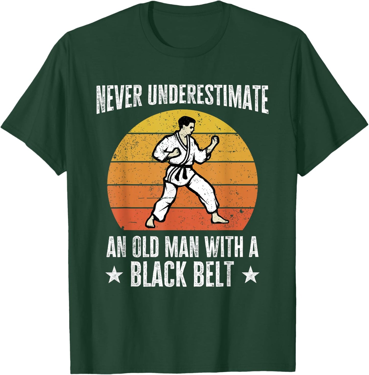 Never Underestimate An Old Man With A Black Belt Karate T-Shirt - T-Shirt | Forest