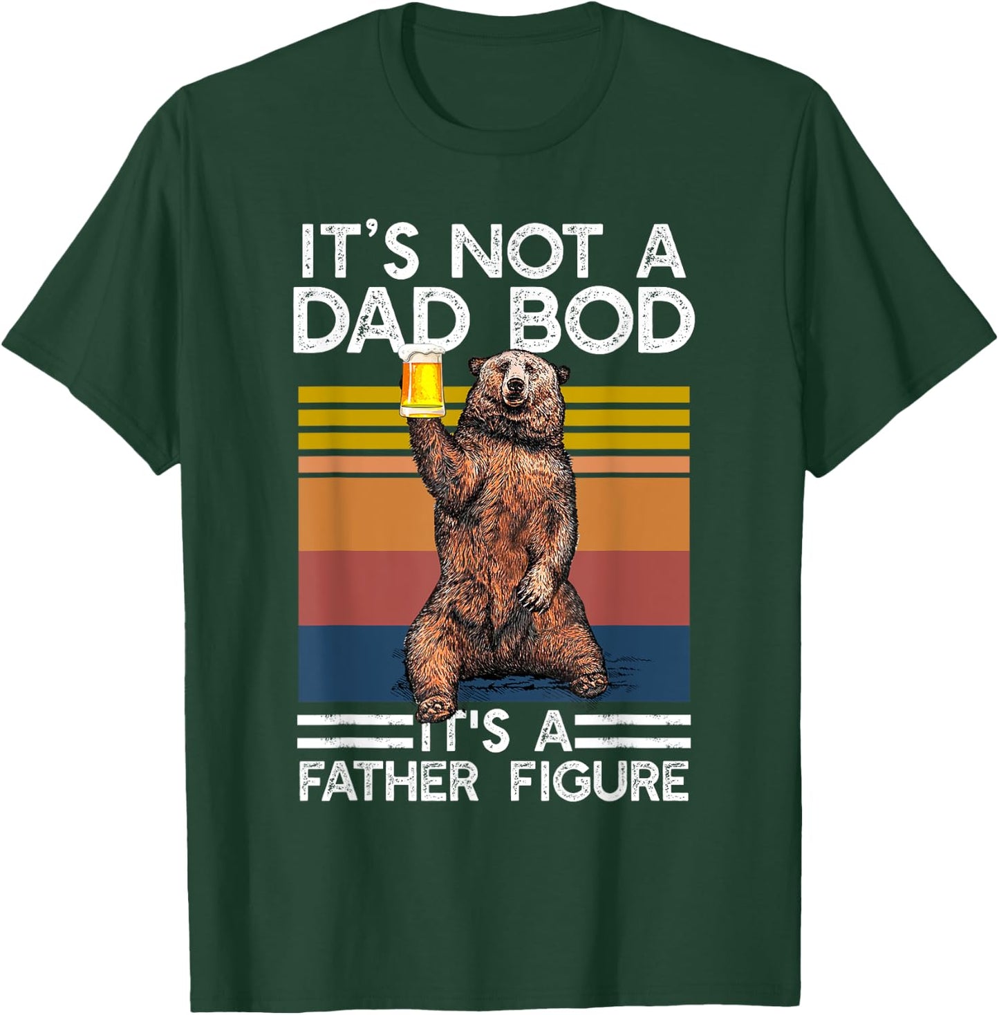 It's Not A Dad Bod It's Father Figure Funny Beer Fathers Day T-Shirt - T-Shirt | Forest