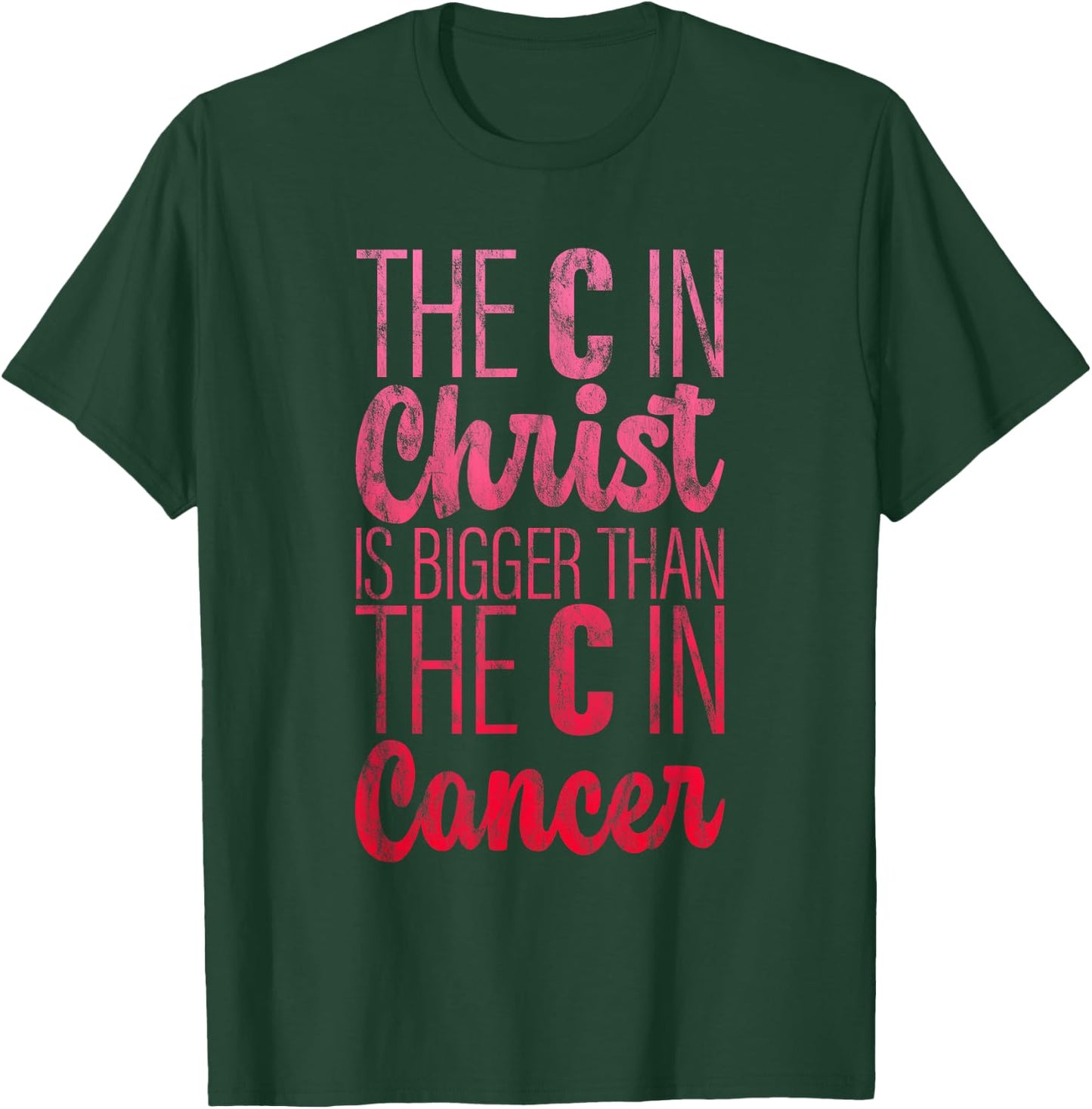 The C In Christ Is Bigger Than The C In Cancer T-Shirt - T-Shirt | Forest