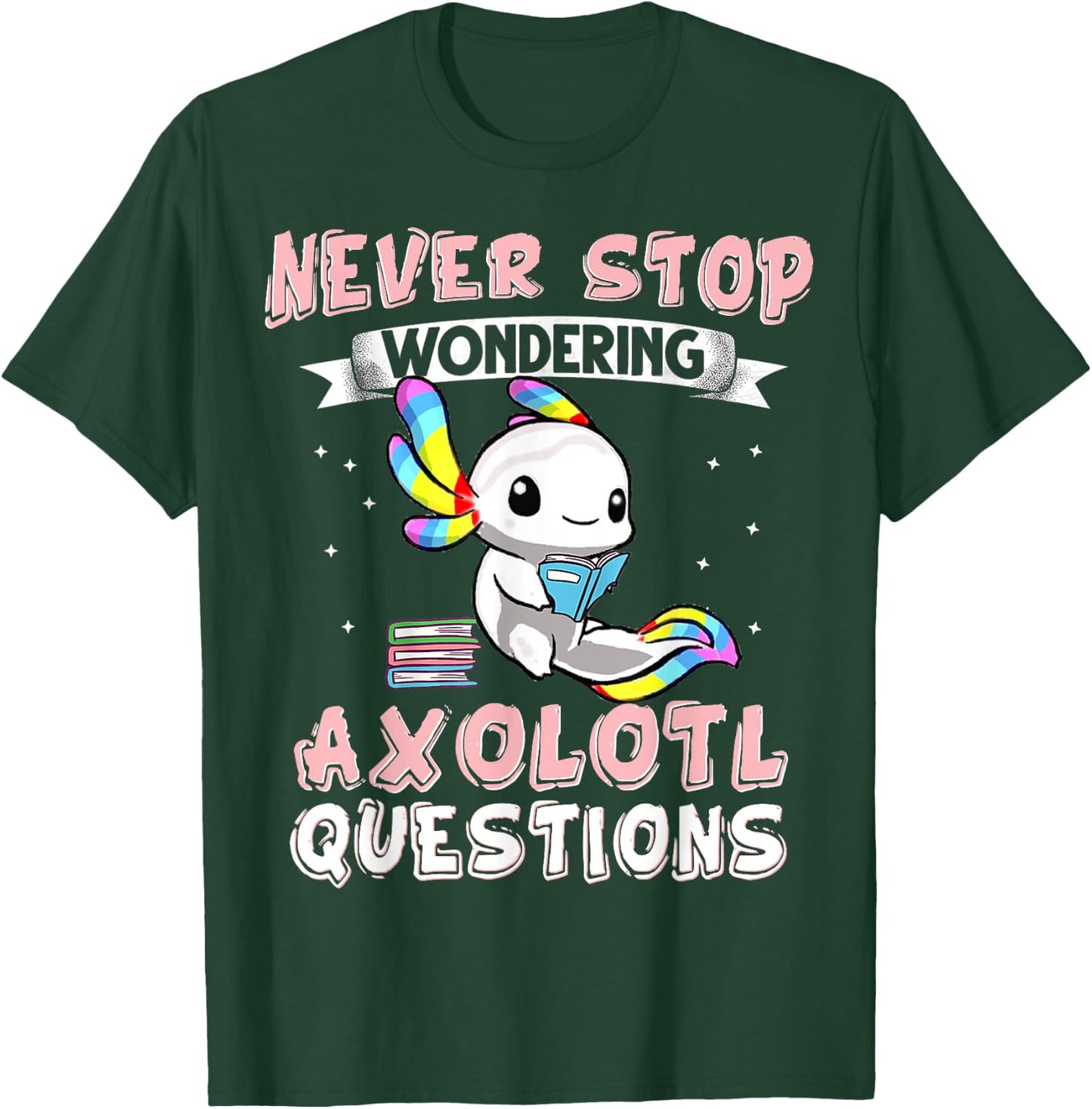 Never Stop Wondering Axolotl Questions Funny Rainbow Axolotl T-Shirt - T-Shirt | Forest