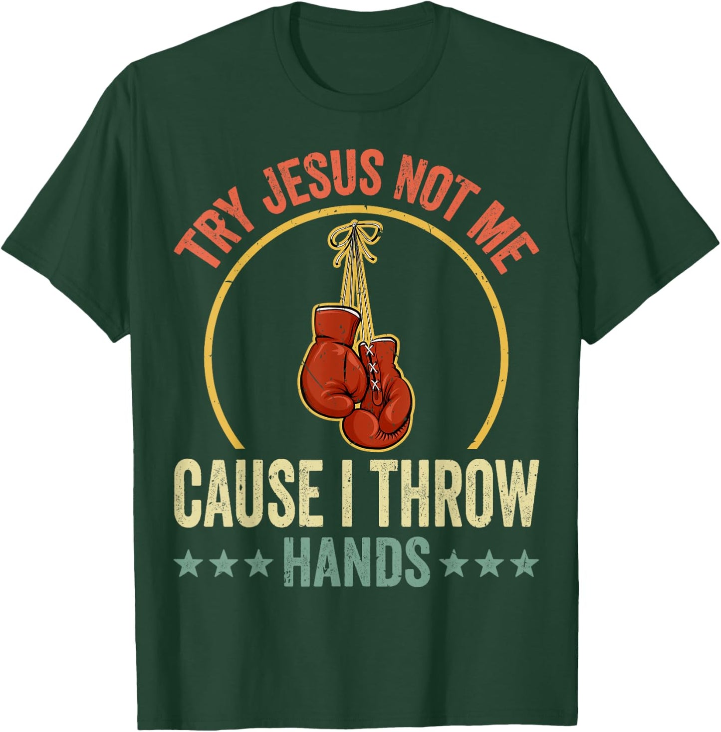 Try Jesus Not Me Cause I Throw Hands Funny Boxing MMA Fight T-Shirt - T-Shirt | Forest