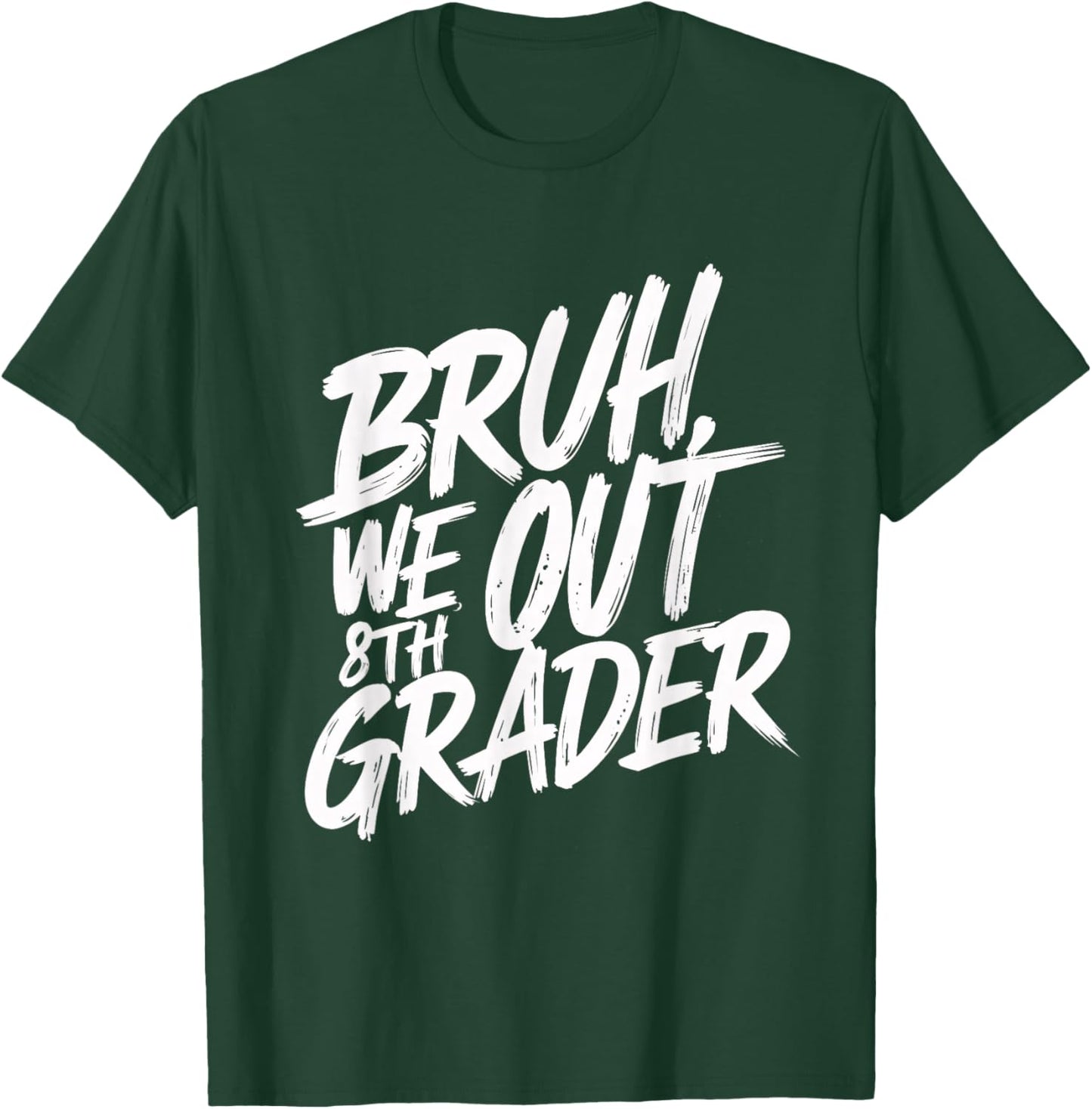 Bruh We Out 8th Grader 8th Grade Graduation Class T-Shirt - T-Shirt | Forest