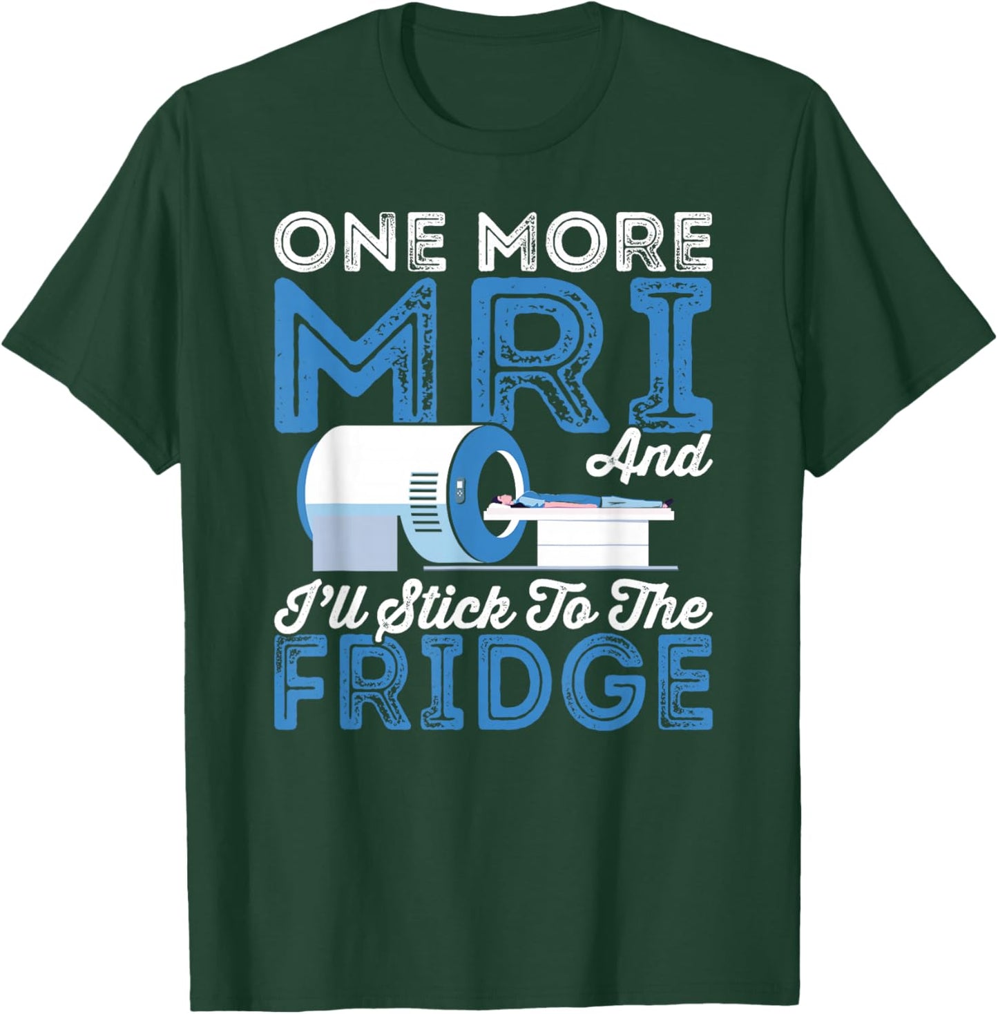 Cancer Fighter One More MRI And I'll Stick To The Fridge T-Shirt - T-Shirt | Forest