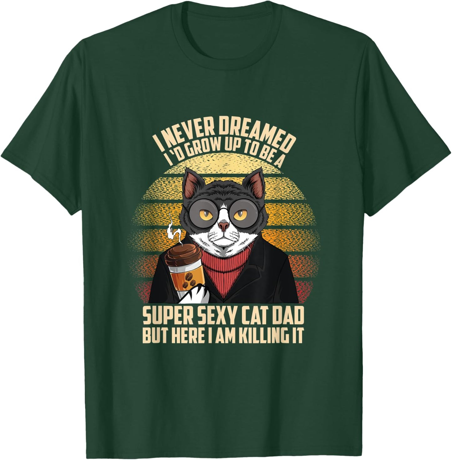 Fathers day I Never Dreamed I'd Grow Up To Be A Sexy Cat Dad Men T-Shirt - T-Shirt | Forest