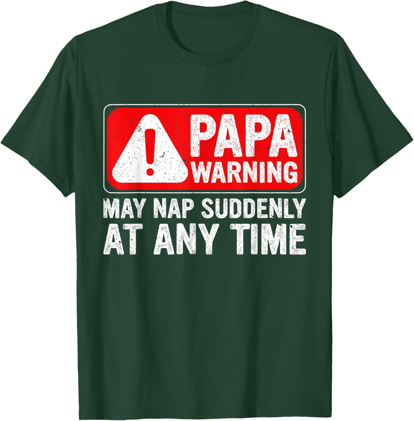 Funny Papa Warning Sign - May Nap Suddenly at Any Time T-Shirt - T-Shirt | Forest