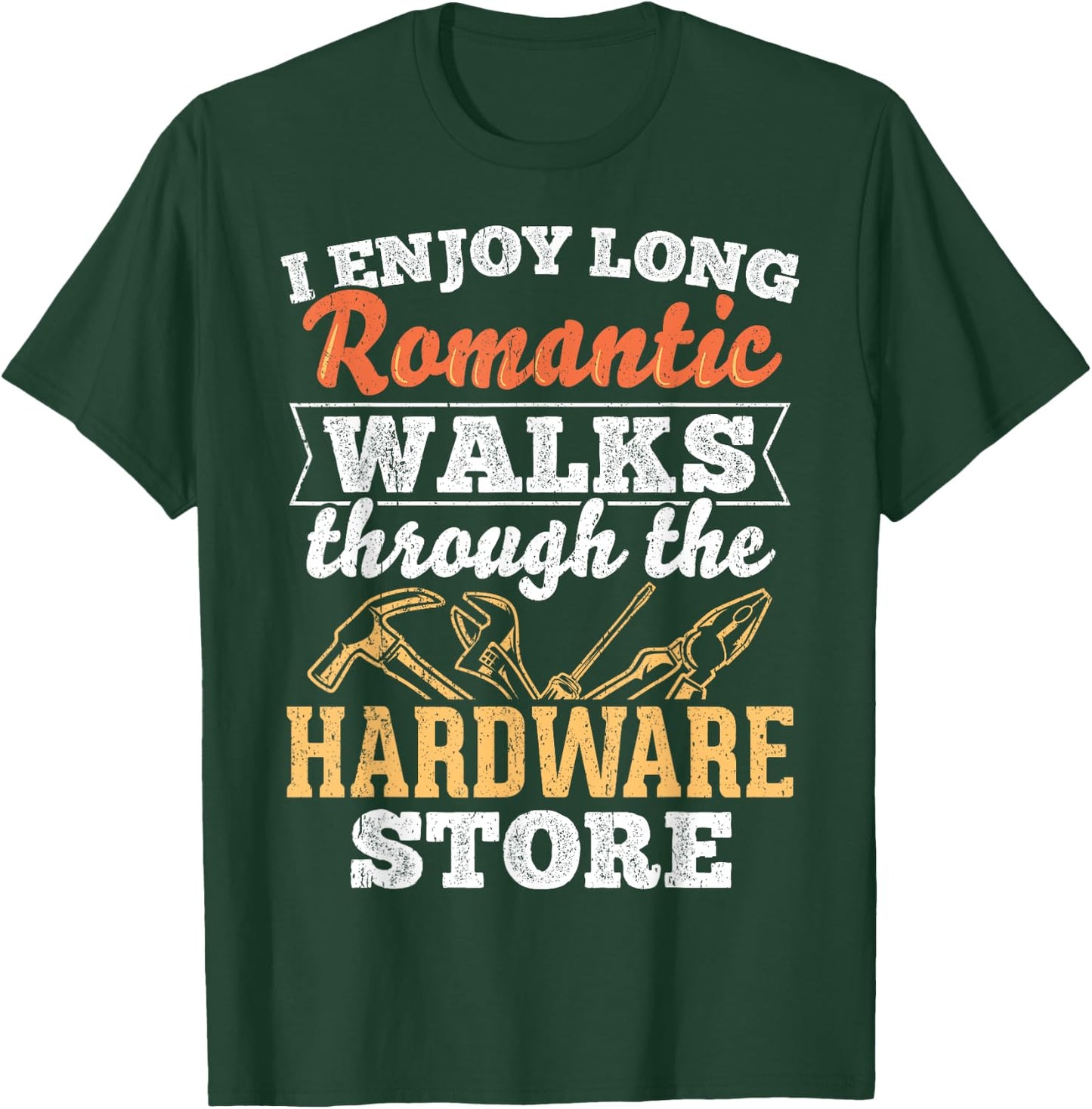 I enjoy long romantic walks through the hardware store T-Shirt - T-Shirt | Forest