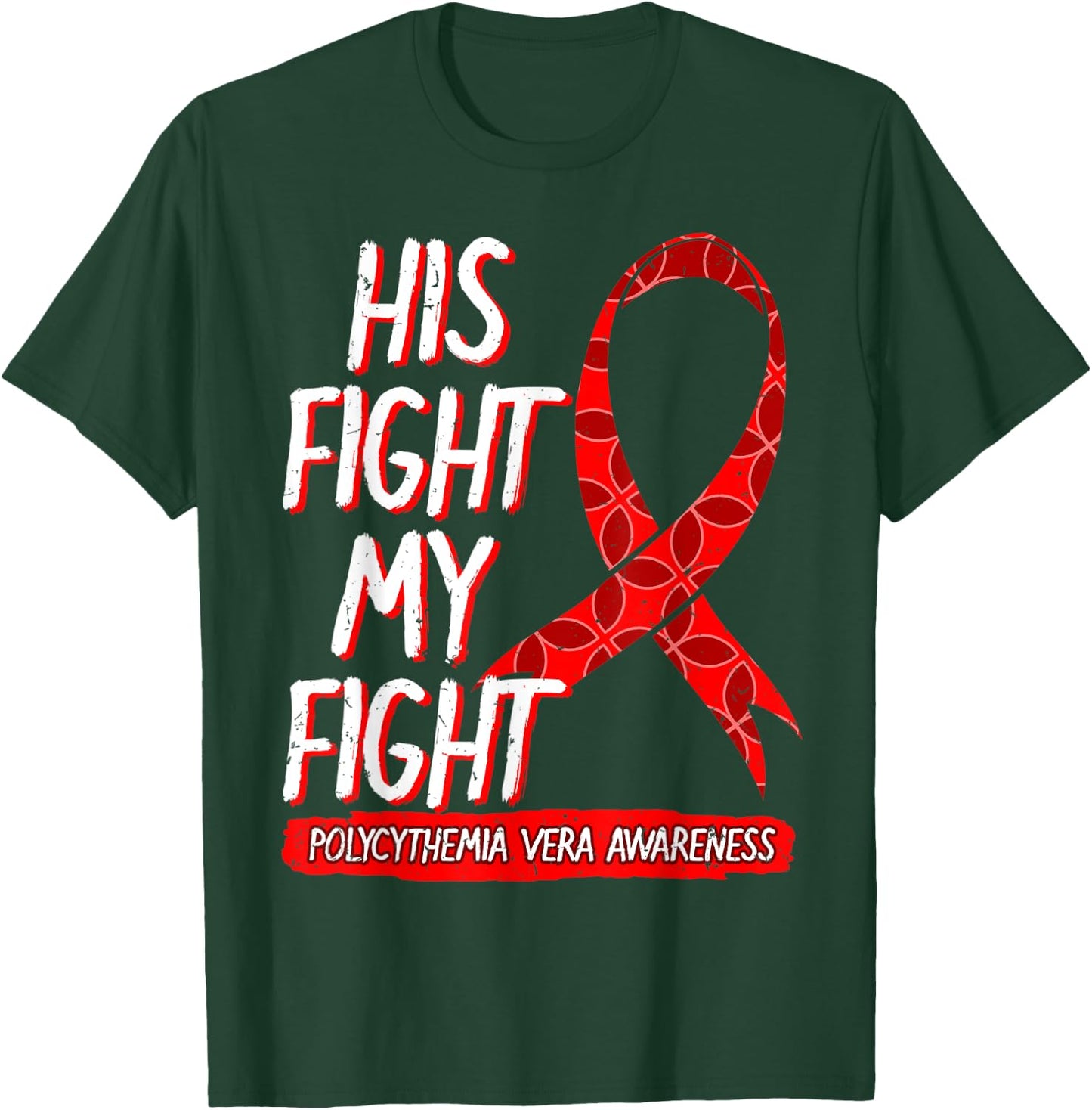 His Fight Is My Fight Polycythemia Vera Awareness Survivor T-Shirt - T-Shirt | Forest