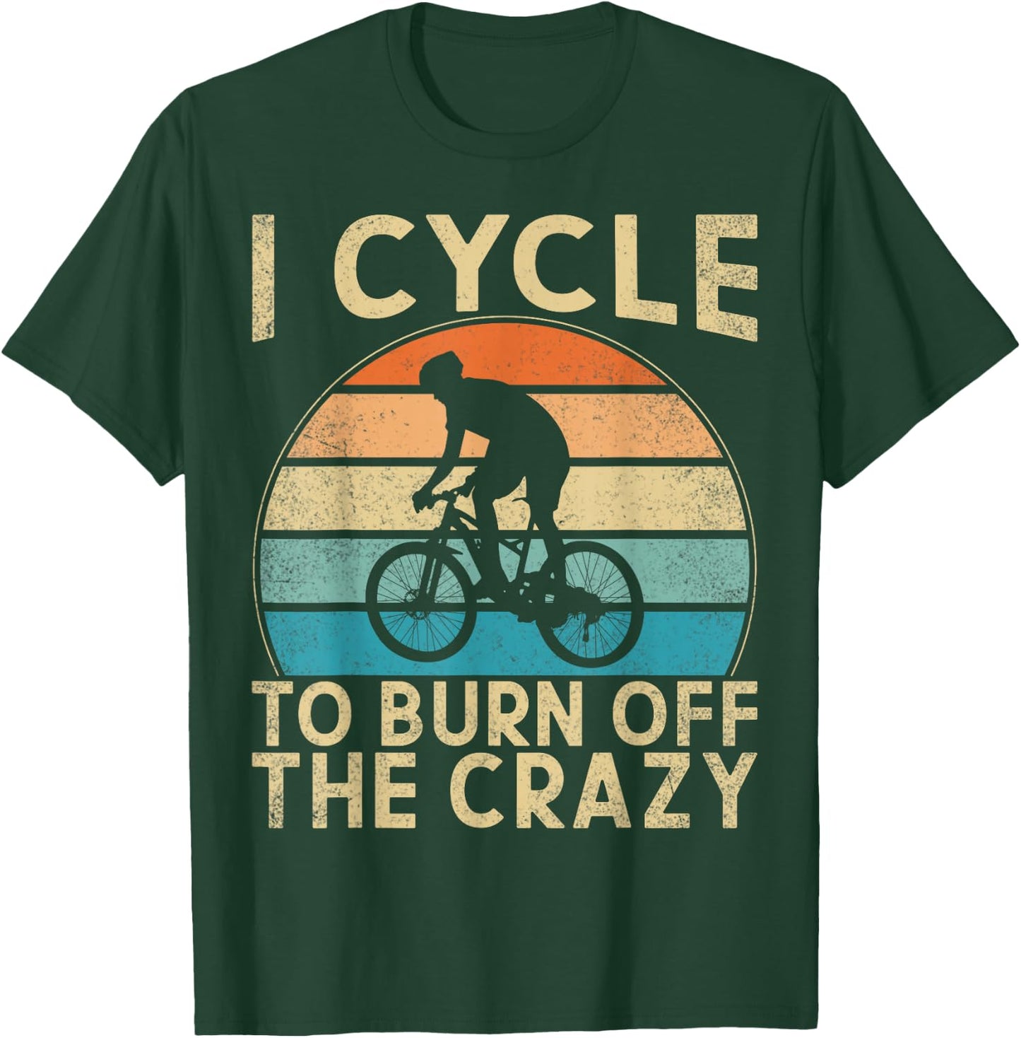 I Cycle To Burn Off The Crazy Bicycle Cycling Workout T-Shirt - T-Shirt | Forest