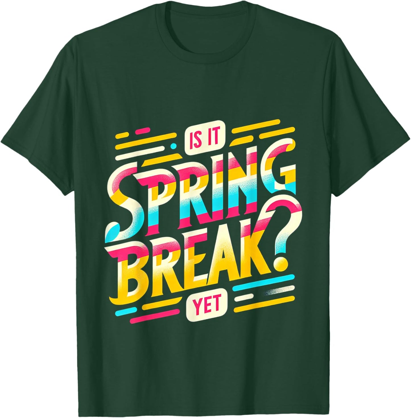 Is It Spring Break Yet T-Shirt - T-Shirt | Forest
