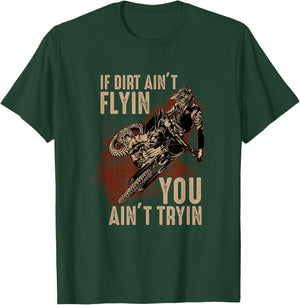 Dirt Bike Motocross If The Dirt Ain't Flyin You Ain't Tryin T-Shirt - T-Shirt | Forest