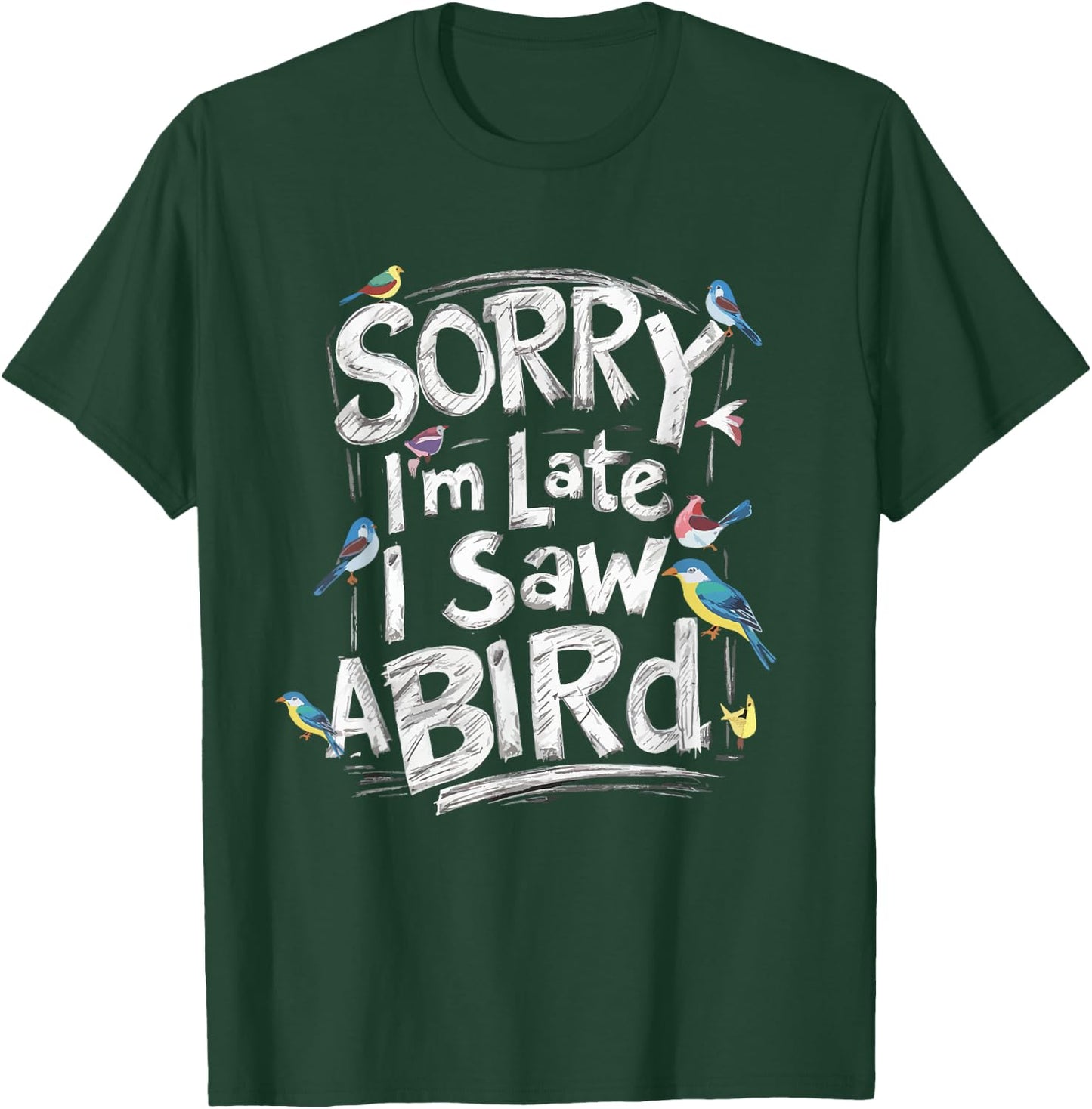 Funny Sorry I'm Late I Saw A Bird Birdwatching Bird Lover T-Shirt - T-Shirt | Forest