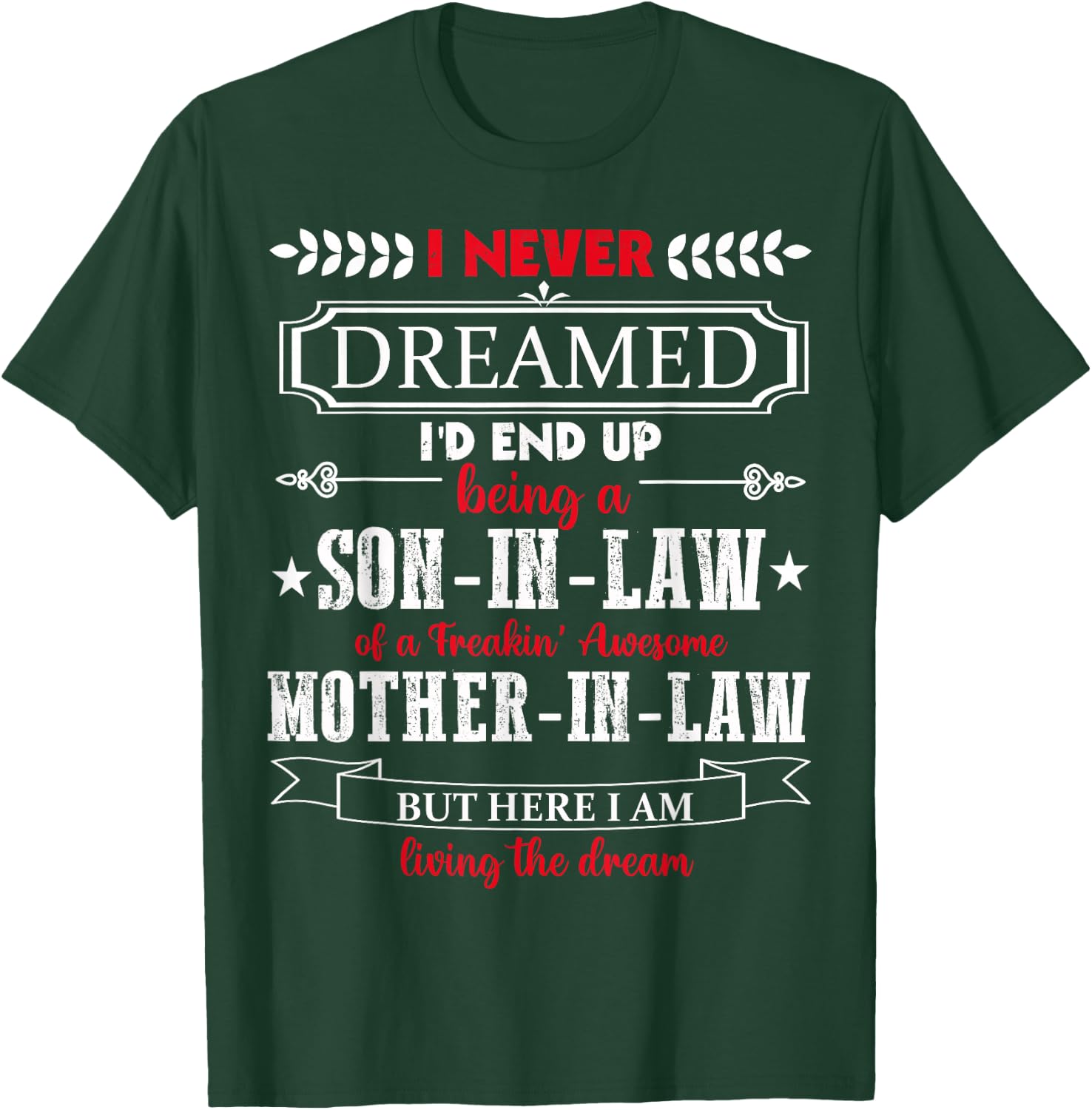 I never dreamed I'd end up being a son-in-law funny Gift T-Shirt - T-Shirt | Forest