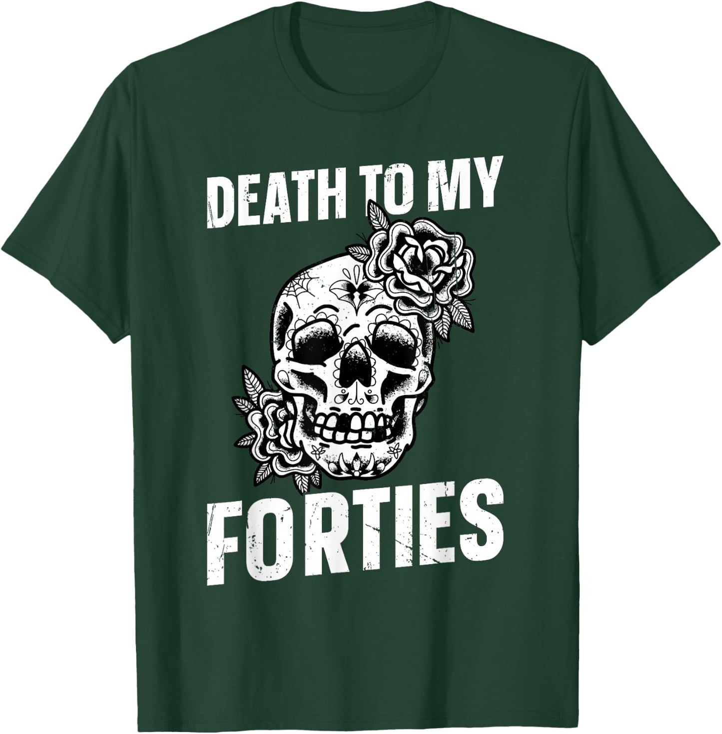 Death To My Forties T-Shirt - T-Shirt | Forest