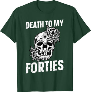 Death To My Forties T-Shirt - T-Shirt | Forest